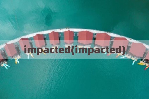 impacted(impacted)